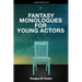 Fantasy Monologues for Young Actors: 52 High-Quality Monologues for Kids & Teens