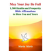 May Your Joy Be Full: 1,300 Health and Prosperity Bible Affirmations to Bless You and Yours