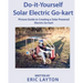 Do-it-Yourself Solar-Powered Go-Kart: Simple DIY Solar Powered Go-kart Picture Guide for a Fun Weekend Project or Science Fair Project