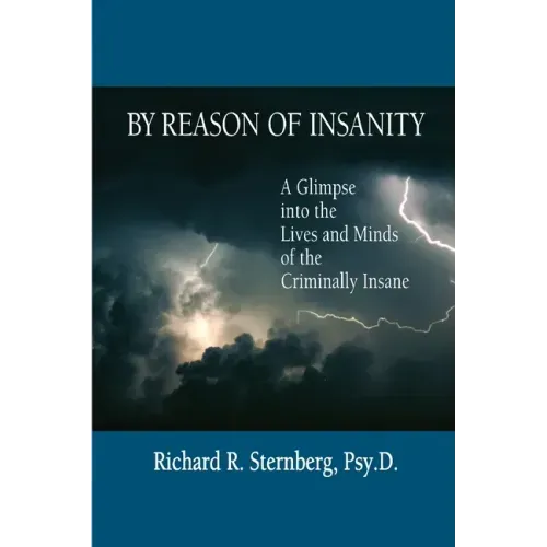 By Reason of Insanity: A Glimpse into the Lives and Minds of the Criminally Insane