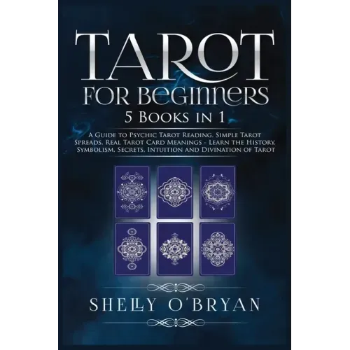 Tarot For Beginners: 5 Books in 1: A Guide to Psychic Tarot Reading, Simple Tarot Spreads, Real Tarot Card Meanings - Learn the History, Sy