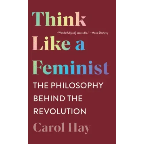 Think Like a Feminist: The Philosophy Behind the Revolution