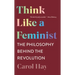 Think Like a Feminist: The Philosophy Behind the Revolution