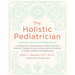 The Holistic Pediatrician, Twentieth Anniversary Revised Edition