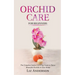 Orchid Care For Beginners: The Complete Indoor Growing Guide to Raise Beautiful Orchids in Your Home