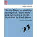 As Thy Days, So Shall Thy Strength Be. Daily Texts and Hymns for a Month. Illustrated by Fred. Hines.