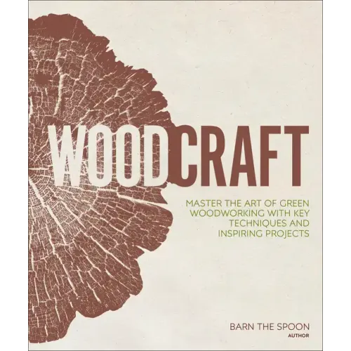 Woodcraft: Master the Art of Green Woodworking with Key Techniques and Inspiring Projects