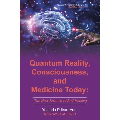 Quantum Reality, Consciousness, and Medicine Today: The New Science of Self-Healing