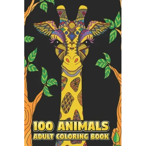 100 Animals Adult Coloring Book: Stress Relieving Designs to Color, Relax and Unwind (Coloring Books for Adults) 6 x 9 100 pages