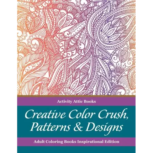 Creative Color Crush, Patterns & Designs Adult Coloring Books Inspirational Edition