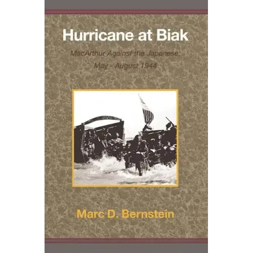 Hurricane at Biak: MacArthur Against the Japanese, May-August 1944