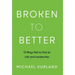 Broken to Better: 13 Ways Not to Fail at Life and Leadership
