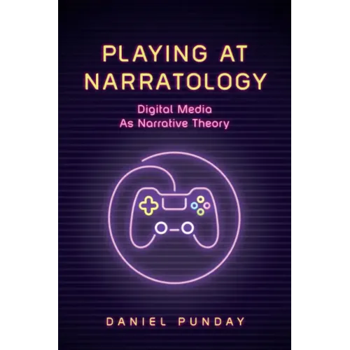 Playing at Narratology: Digital Media as Narrative Theory