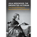 Julia Wedgwood, the Unexpected Victorian: The Life and Writing of a Remarkable Female Intellectual