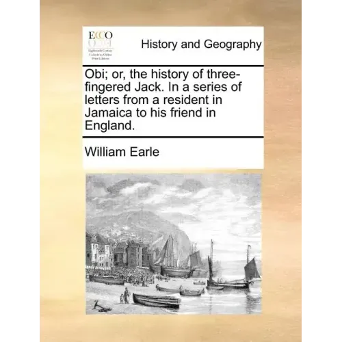 Obi; Or, the History of Three-Fingered Jack. in a Series of Letters from a Resident in Jamaica to His Friend in England.