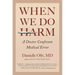 When We Do Harm: A Doctor Confronts Medical Error