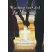 Waiting on God for Marriage: Utilizing Biblical Principles to Cultivate a God-Centered Marriage