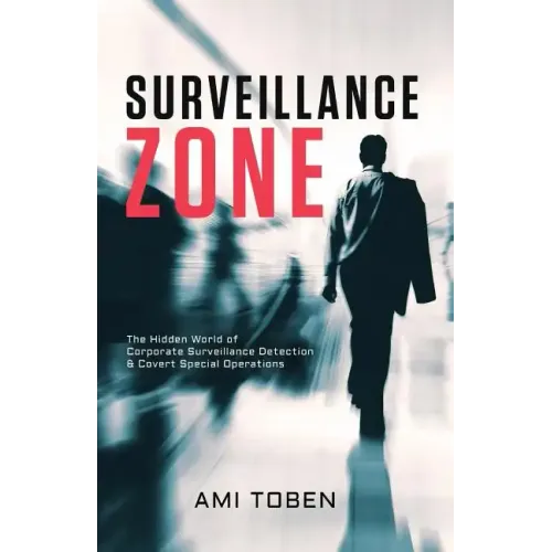 Surveillance Zone: The Hidden World of Corporate Surveillance Detection & Covert Special Operations