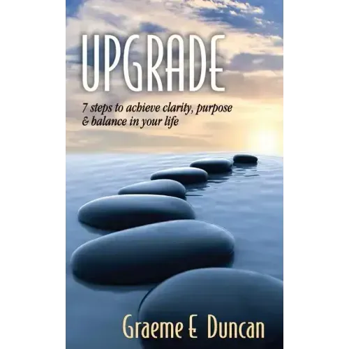 Upgrade: 7 Principles to Achieve Clarity, Purpose & Balance in Your Life
