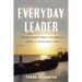 Everyday Leader: Priceless Leadership Principles That Connect to Everyday Life for the Everyday Leader