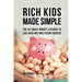 Rich Kids Made Simple: The Ultimate Money Lessons to Life-Hack any Kids Future Success