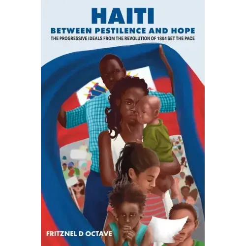 Haiti Between Pestilence and Hope: The Progressive Ideals from the Revolution of 1804 Set the Pace