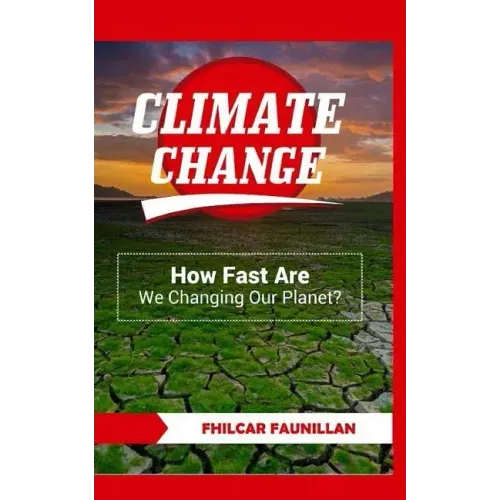 Climate Change: How Fast Are We Changing Our Planet?