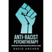 Anti-Racist Psychotherapy: Confronting Systemic Racism and Healing Racial Trauma
