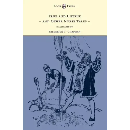 True and Untrue and Other Norse Tales - Illustrated by Frederick T. Chapman