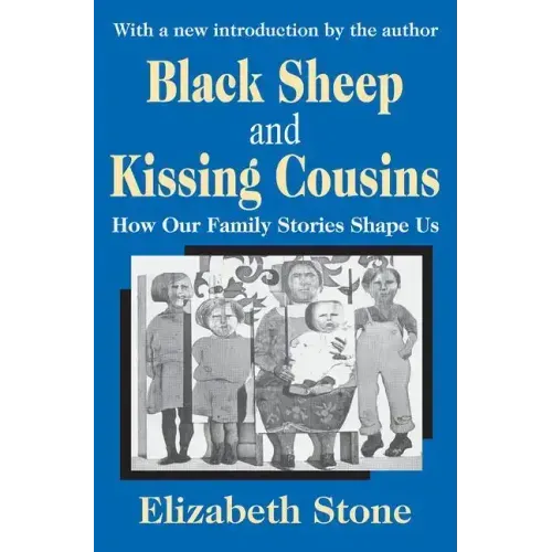 Black Sheep and Kissing Cousins: How Our Family Stories Shape Us