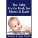 The Baby Guide Book for Moms & Dads: Development, Nutrition, Feeding, Sleep, Health, Talking, Education & Child Care Help for Parents - Infants, Baby
