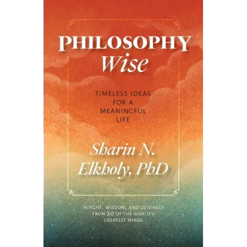 Philosophy Wise: Timeless Ideas for a Meaningful Life