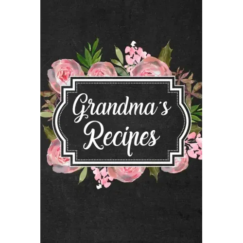 Grandma's Recipes: Adult Blank Lined Diary Notebook, Write in Grandma Favorite Menu, Food Recipes Journal, Family Recipe Book, Cooking Gifts