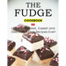 The Fudge Cookbook: 90 of the Creamiest, Easiest and Delicious Fudge Recipes Ever!