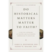 Do Historical Matters Matter to Faith?: A Critical Appraisal of Modern and Postmodern Approaches to Scripture