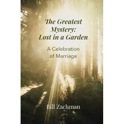 The Greatest Mystery: Lost in a Garden: A Celebration of Marriage