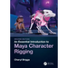 An Essential Introduction to Maya Character Rigging