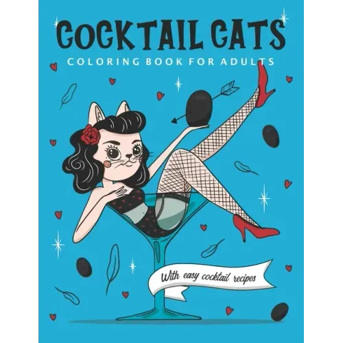 Cocktail Cats Coloring Book For Adults: Funny and Relaxing Activity Color Book with Drinking Animals. Includes Easy Cocktail Drinks Recipes
