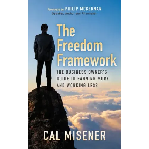 The Freedom Framework: The Business Owner's Guide to Earning More and Working Less