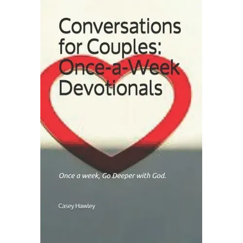 Conversations for Couples: ONCE-A-WEEK DEVOTIONALS: Once a week, Go Deeper with God.