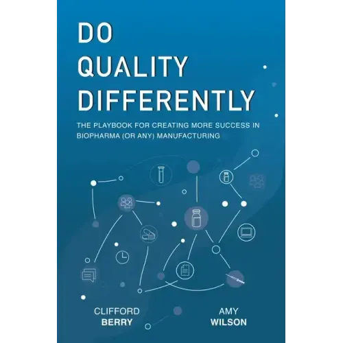 Do Quality Differently: The Playbook for Creating More Success in Biopharma (or any) Manufacturing