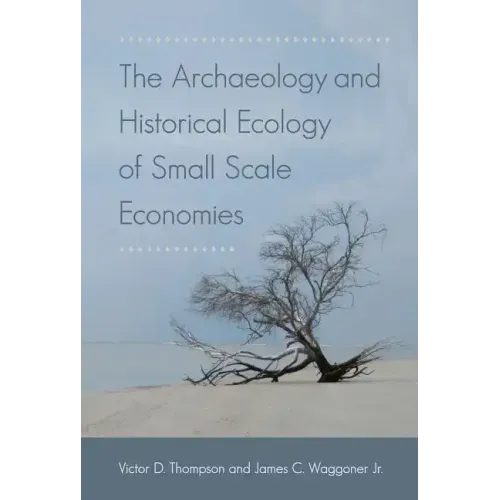 The Archaeology and Historical Ecology of Small Scale Economies