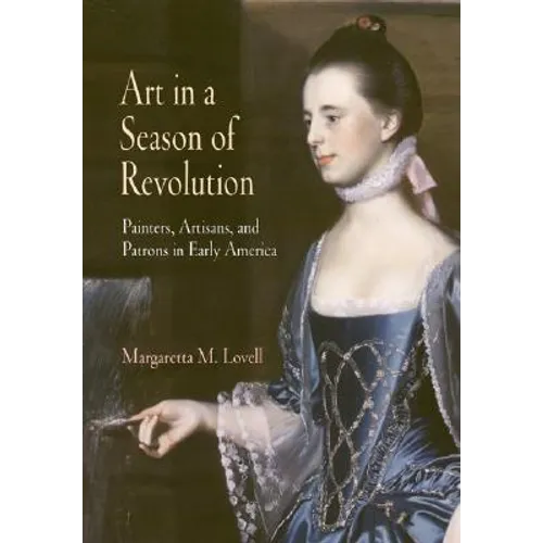 Art in a Season of Revolution: Painters, Artisans, and Patrons in Early America