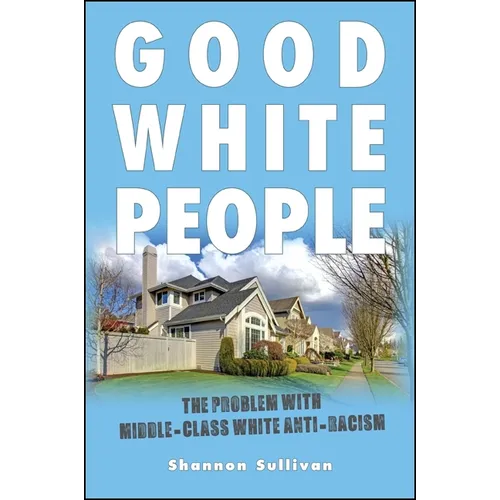 Good White People: The Problem with Middle-Class White Anti-Racism