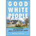 Good White People: The Problem with Middle-Class White Anti-Racism