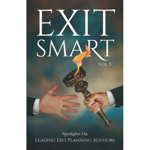 Exit Smart Vol. 5: Spotlights on Leading Exit Planning Advisors