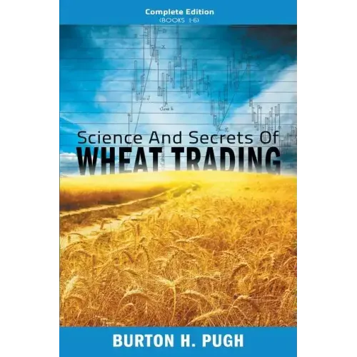 Science and Secrets of Wheat Trading: Complete Edition (Books 1-6)