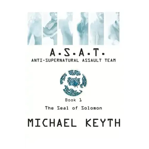 Anti-Supernatural Assault Team- Book 1: The Seal Of Solomon