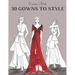 30 Gowns to Style: Design Your Fashion Style Workbook, for Adults, Kids and Teens. Wonderful Dresses Coloring Book.