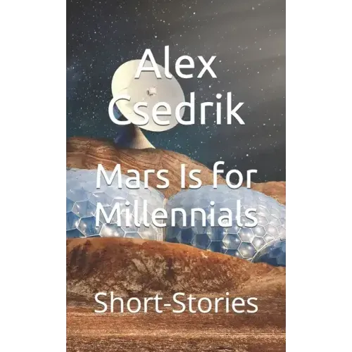 Mars Is for Millennials: Short-Stories